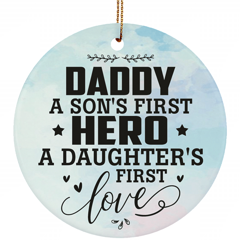 Daddy A Son't First Hero A Daughter's First Love Ornament Keepsake - Circle Porcelain Ceramic Ornament, White, Ceramic Circle Ornament