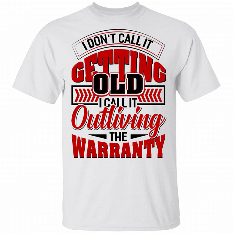 I Don't Call It Getting Old I Call It Outliving The Warranty T-Shirt, White, Unisex T-Shirt