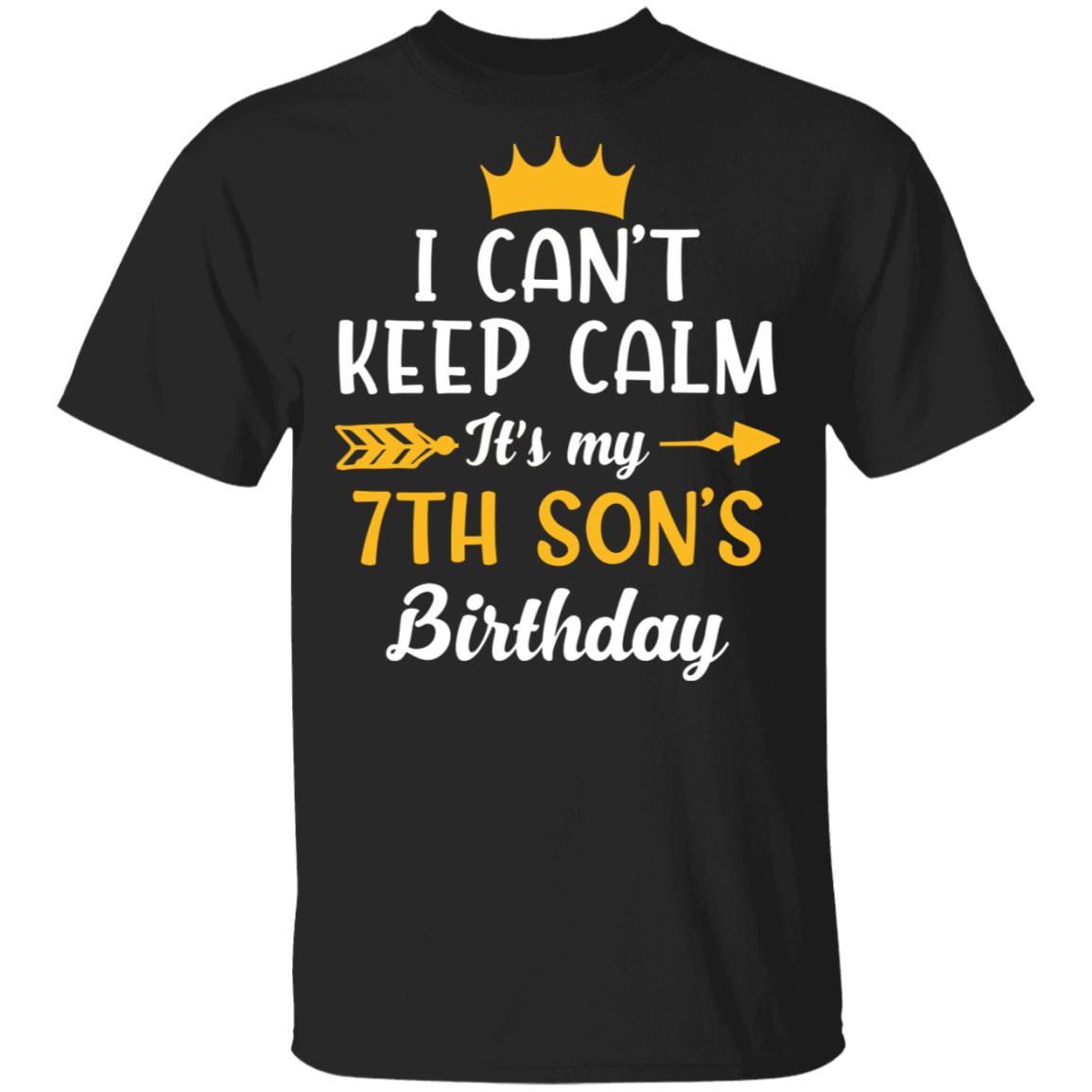 I Can't Keep Calm Its My 7th Son Birthday T-Shirt - Funny Birthday Son Gift, Black, Unisex T-Shirt