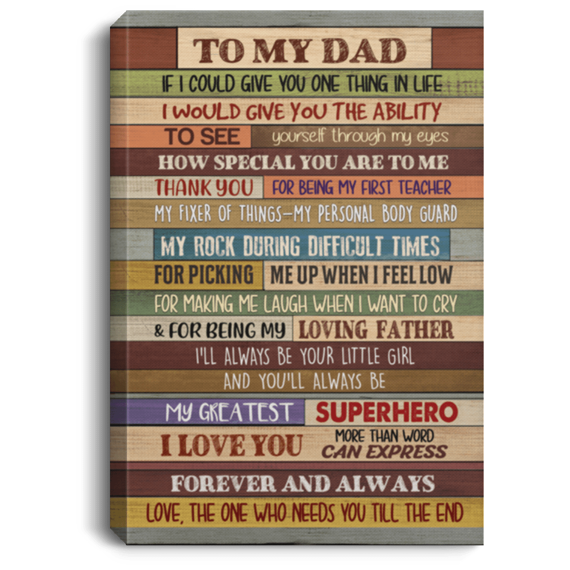 To My Dad If I Could Give You One Thing in Life Gallery Wrapped Framed Canvas Prints - Unframed Poster, White, 0.75'' Framed Canvas To My Dad If I Could Give You One Thing in Life Gallery Wrapped Framed Canvas Prints - Unframed Poster, White, 0.75'' Framed Canvas