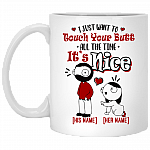 Personalized I Just Want to Touch Your Butt All the Time Ceramic Coffee Mug - Beer Stein - Water Bottle, White, 11 oz. White Mug Personalized I Just Want to Touch Your Butt All the Time Ceramic Coffee Mug - Beer Stein - Water Bottle, White, 11 oz. White Mug