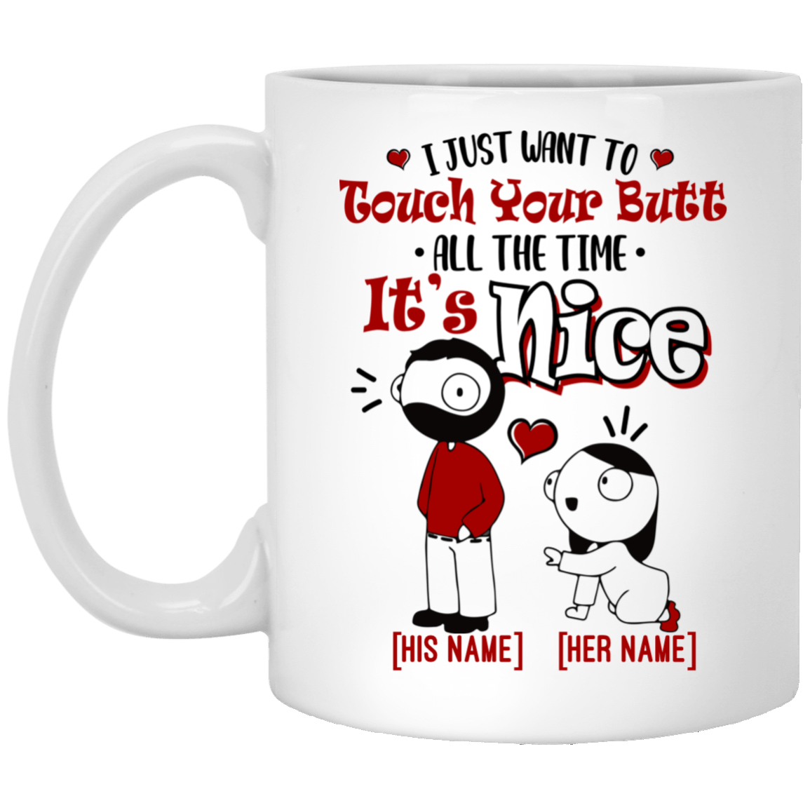 Personalized I Just Want to Touch Your Butt All the Time Ceramic Coffee Mug - Beer Stein - Water Bottle, White, 11 oz. White Mug Personalized I Just Want to Touch Your Butt All the Time Ceramic Coffee Mug - Beer Stein - Water Bottle, White, 11 oz. White Mug