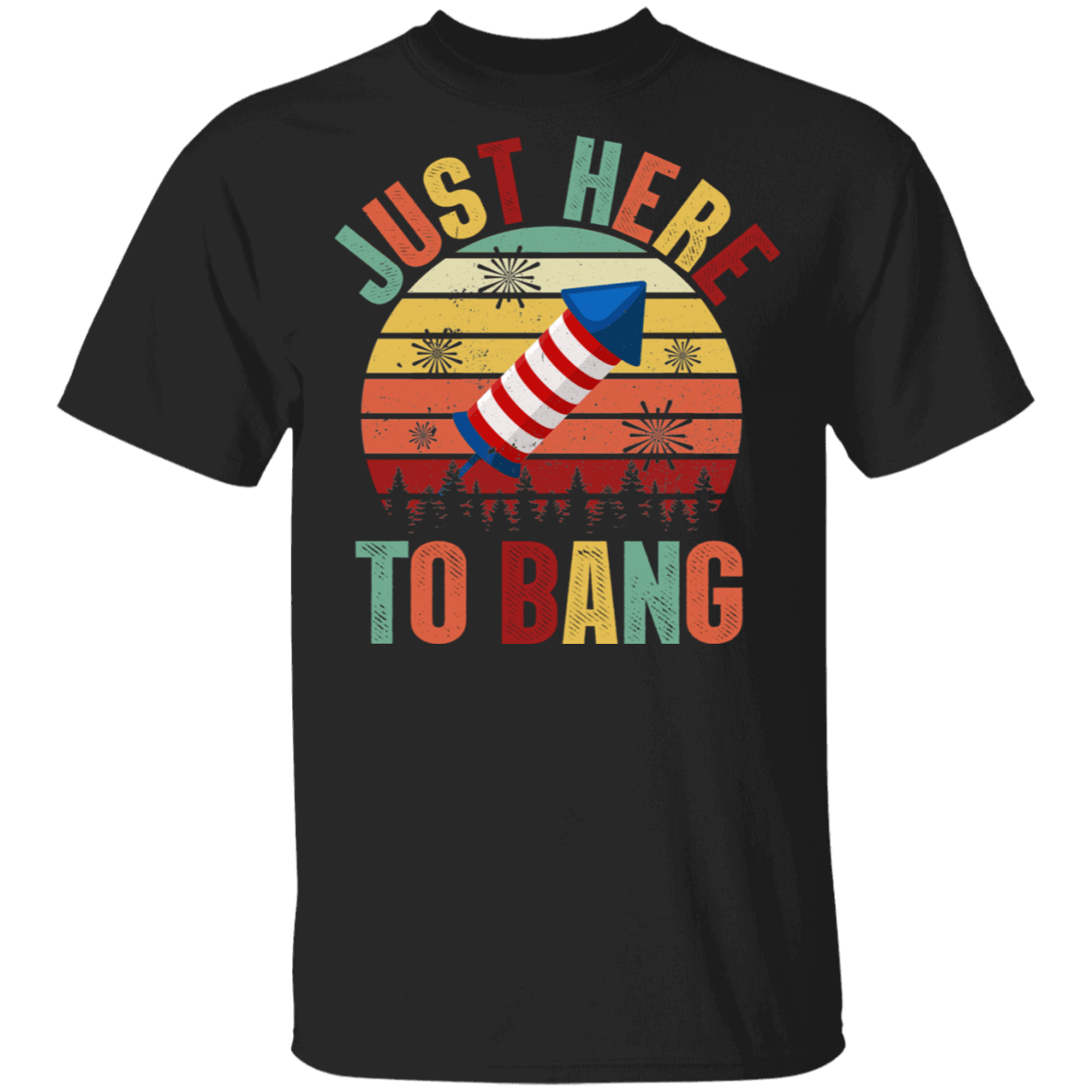 Just Here To Bang Independence Day Funny 4th Of July Gift T-shirt, Black, Unisex T-Shirt
