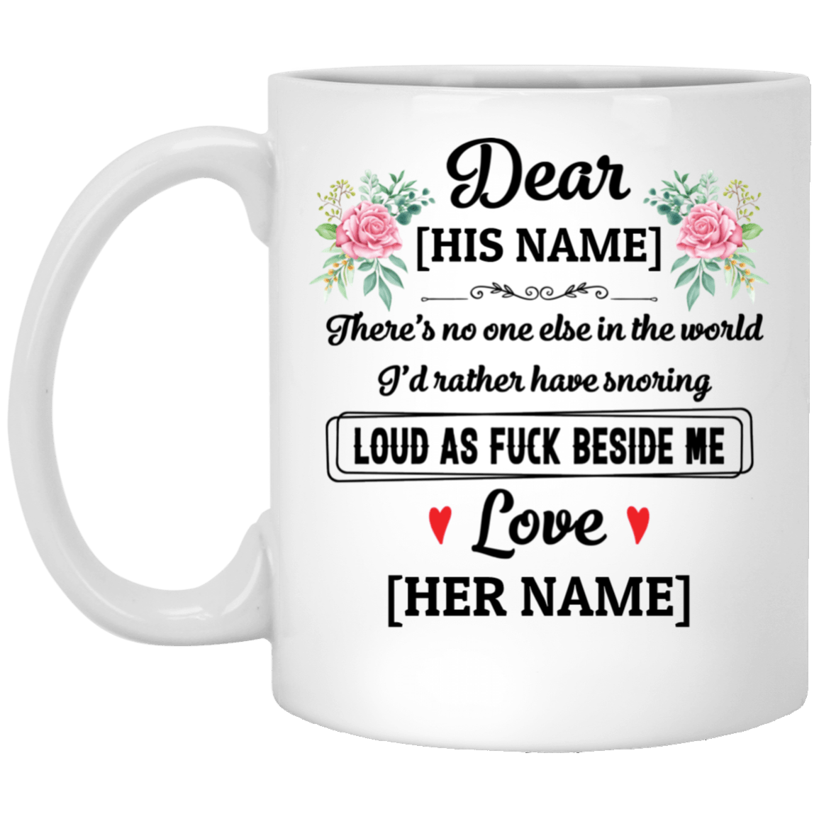 Personalized for Him There's No One Else I'd Rather Have Snoring Loud as Fu-ck Beside Coffee Mug - Water Bottle, White, 11 oz. White Mug Personalized for Him There's No One Else I'd Rather Have Snoring Loud as Fu-ck Beside Coffee Mug - Water Bottle, White, 11 oz. White Mug
