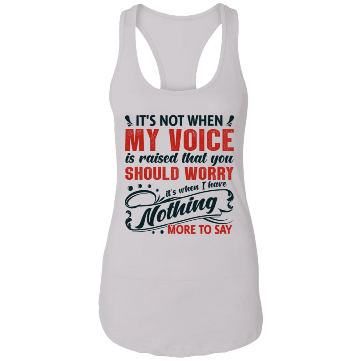 It's Not When My Voice Is Raised That You Should Worry Cotton Tank Top Tee - Ladies Racerback Tank, White, Ladies Racerback Tank