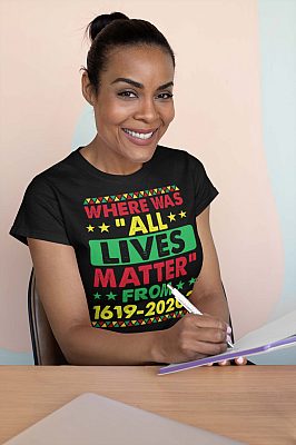 Alternative view of Where Was All Lives Matter From 1619-2020 T-Shirt - V-Neck Shirt - Black History Shirt