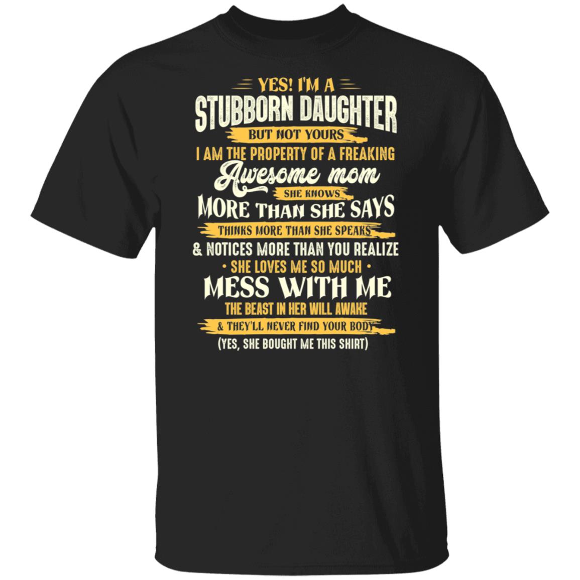 I'm A Stubborn Daughter But Not Yours I Am The Property Of a Freaking Awesome Mom T-Shirt, Black, Unisex T-Shirt