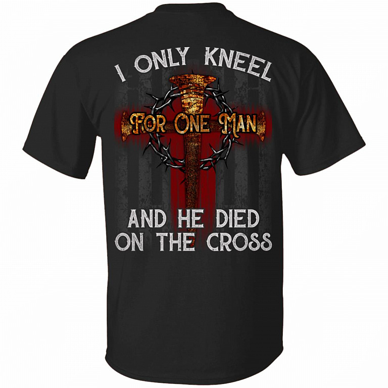 I Only Kneel For One Man And He Died On the Cross Jesus Pride Plain Front - Print On Back T-Shirt, Black, Unisex T-Shirt
