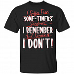 I Suffer From Some-Timers Sometimes I Remember And Sometimes I Don't Funny T-Shirt, Black, Unisex T-Shirt
