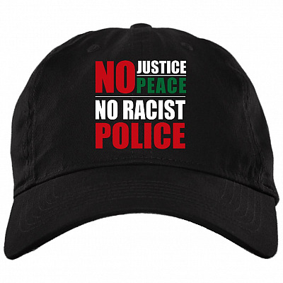 No Justice No Peace No Racist Police Twill Cap - High-Profile Snapback Hat, Black, Brushed Twill Dad Cap