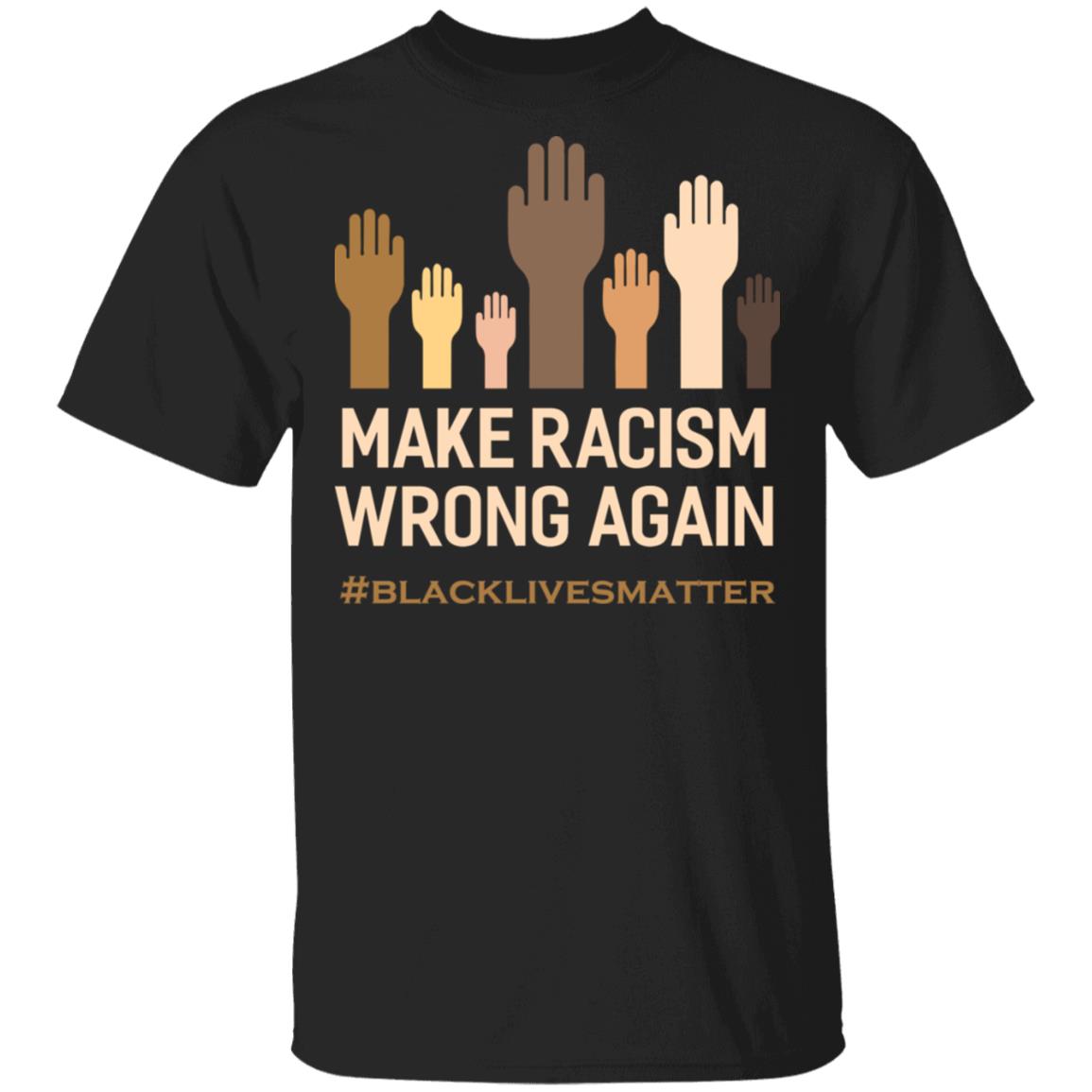 Make Racism Wrong Again T-Shirt - Black Lives Matters Shirt, Black, Unisex T-Shirt