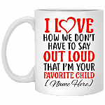I Love How We Don't Have To Say Out Loud That I'm Your Favorite Child Personalized Coffee Mug - Beer Stein, White, 11 oz. White Mug