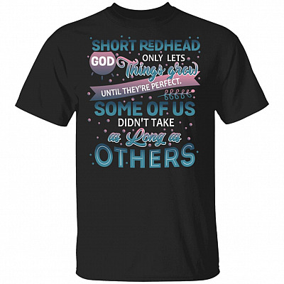 Short Redhead God Only Lets Things Grow Until They're Perfect T-Shirt - Funny Redhead Shirt, Black, Unisex T-Shirt