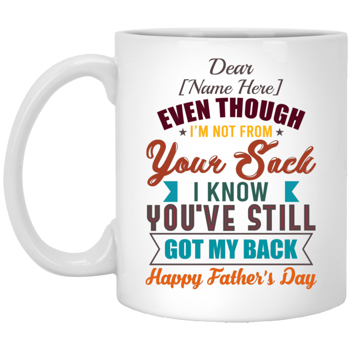 Personalized Even Though I'm Not from Your Sack I Know You're Still Got My Back Happy Father's Day Coffee Mug -  Beer Stein, White, 11 oz. White Mug Personalized Even Though I'm Not from Your Sack I Know You're Still Got My Back Happy Father's Day Coffee Mug - Beer Stein, White, 11 oz. White Mug