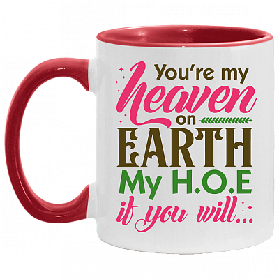 You're My Heaven On Earth My HOE If Your Will Funny Accent Mug - Ceramic Coffee Mug, White/Red, 11 oz. Accent Mug