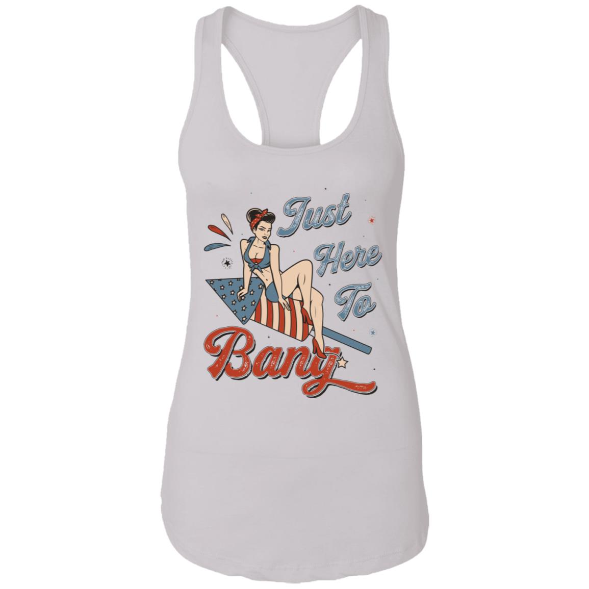 Just Here To Bang Funny Firework American Independence Day 4th-of-July Unisex Tank Top Tee - Ladies Racerback Tank, White, Ladies Racerback Tank