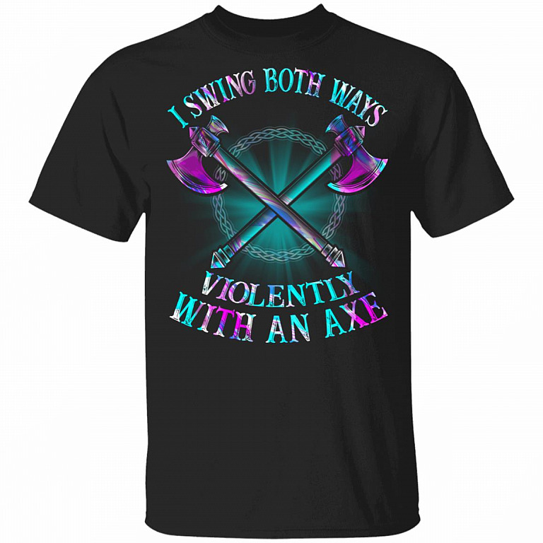 I Swing Both Ways Violently With An Axe Funny T-Shirt - Crossed Axes Shirt, Black, Unisex T-Shirt