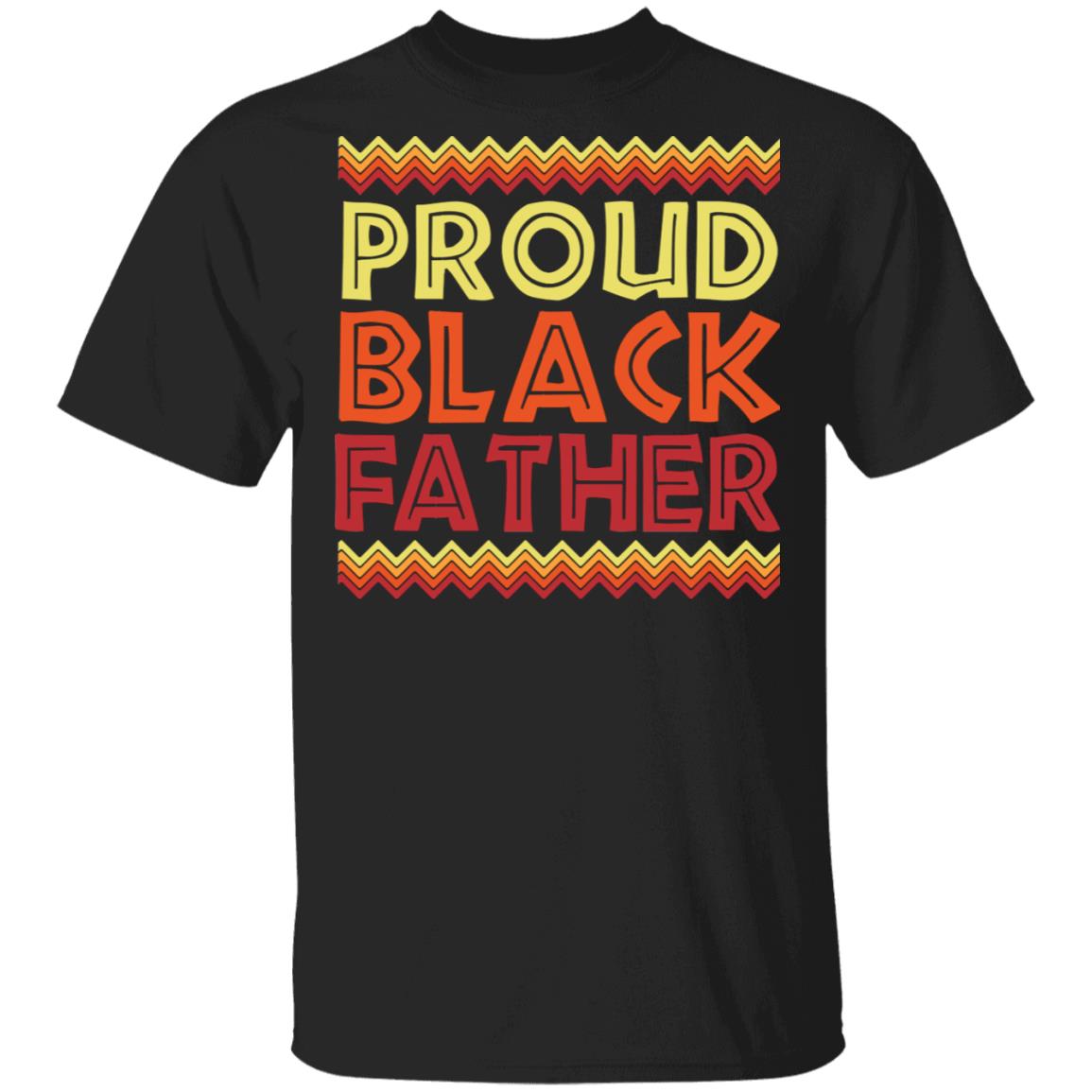 Proud Black Father T-Shirt - Black Dad Gifts, Black, Unisex T-Shirt