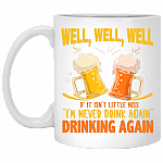 Well, Well, Well If It Isn't Little Miss I'm Never Drink Again Drinking Again Drinking Beer Mug Beer Stein, White, 11 oz. White Mug