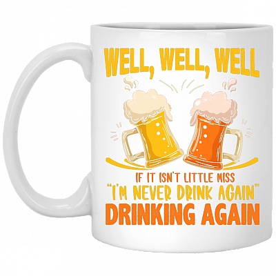 Well, Well, Well If It Isn't Little Miss I'm Never Drink Again Drinking Again Drinking Beer Mug Beer Stein, White, 11 oz. White Mug