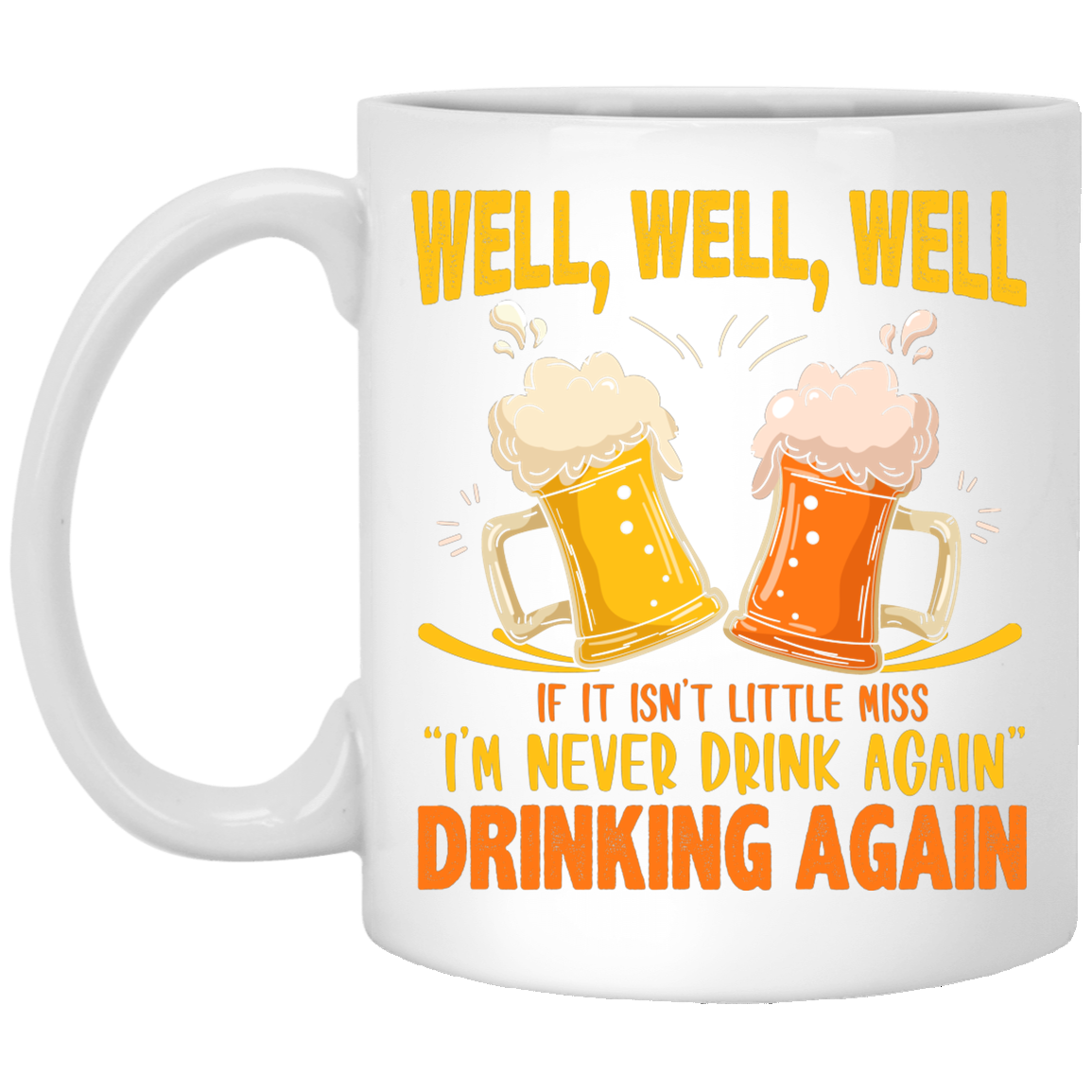 Well, Well, Well If It Isn't Little Miss I'm Never Drink Again Drinking Again Drinking Beer Mug Beer Stein, White, 11 oz. White Mug Well, Well, Well If It Isn't Little Miss I'm Never Drink Again Drinking Again Drinking Beer Mug Beer Stein, White, 11 oz. White Mug