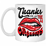 Thanks for All the Orgasms Ceramic Coffee Mug - Beer Stein - Water Bottle - Color Changing Mug, White, 11 oz. White Mug