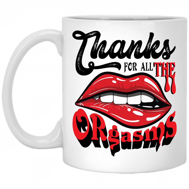 Thanks for All the Orgasms Ceramic Coffee Mug - Beer Stein - Water Bottle - Color Changing Mug, White, 11 oz. White Mug
