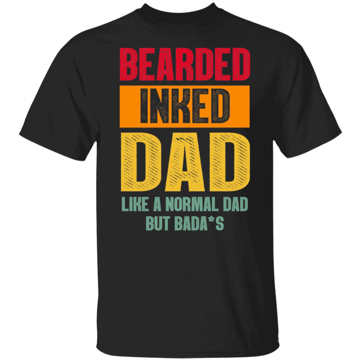 Bearded Inked Dad Like A Normal Dad But Badass T-Shirt - Funny Father's Day Shirt, Black, Unisex T-Shirt