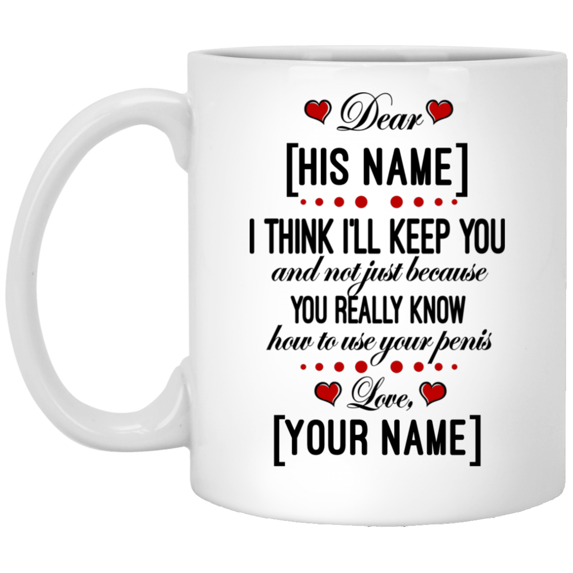 Personalized I Think I'll Keep You And Not Just Because You Really Know Ceramic Coffee Mug - Water Bottle, White, 11 oz. White Mug Personalized I Think I'll Keep You And Not Just Because You Really Know Ceramic Coffee Mug - Water Bottle, White, 11 oz. White Mug
