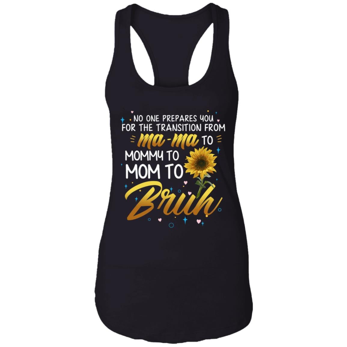 No One Prepares You For The Transition From Mama To Mommy to Mom To Bruh Cotton Tank Top Tee-Racerback Tank, Black, Ladies Racerback Tank