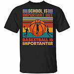 School Is Important But Basketball Is Importanter T-Shirt - Retro Vintage Basketball Shirt, Black, Unisex T-Shirt