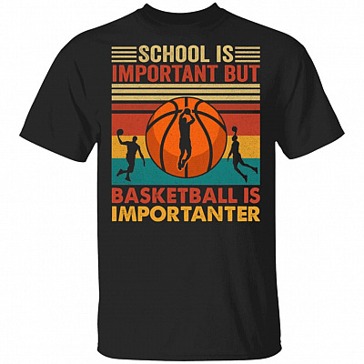 School Is Important But Basketball Is Importanter T-Shirt - Retro Vintage Basketball Shirt, Black, Unisex T-Shirt