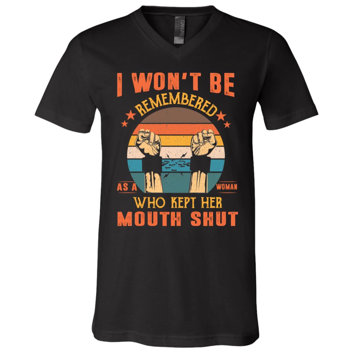 I Won't Be Remembered As A Woman Who Kept Her Mouth Shut Feminist Black Women T-Shirt - V-Neck Shirt, Black, V-Neck T-Shirt