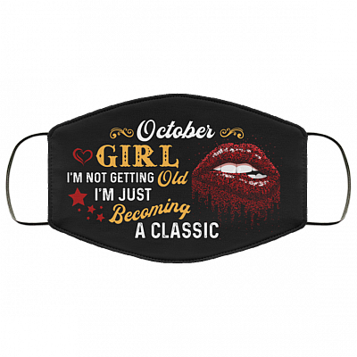 October Girl I'm Not Getting Old I'm Just Becoming A Classic Washable Reusable Custom – Printed Cloth Face Mask Cover, Black, Cloth Face Cover