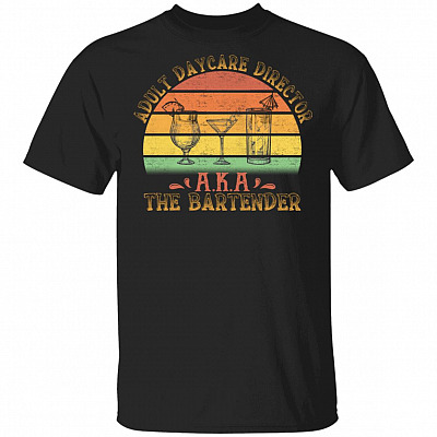 Adult Daycare Director aka Bartender Meme T-Shirt - Funny Drink Mixer Bartender Night Party Club Saying Shirt, Black, Unisex T-Shirt