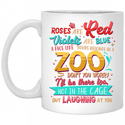 Roses Are Red Violets Are Blue A Face Like Yours Belongs In A Zoo Ceramic Coffee Mug - Travel Mug - Color Changing Mug, White, 11 oz. White Mug