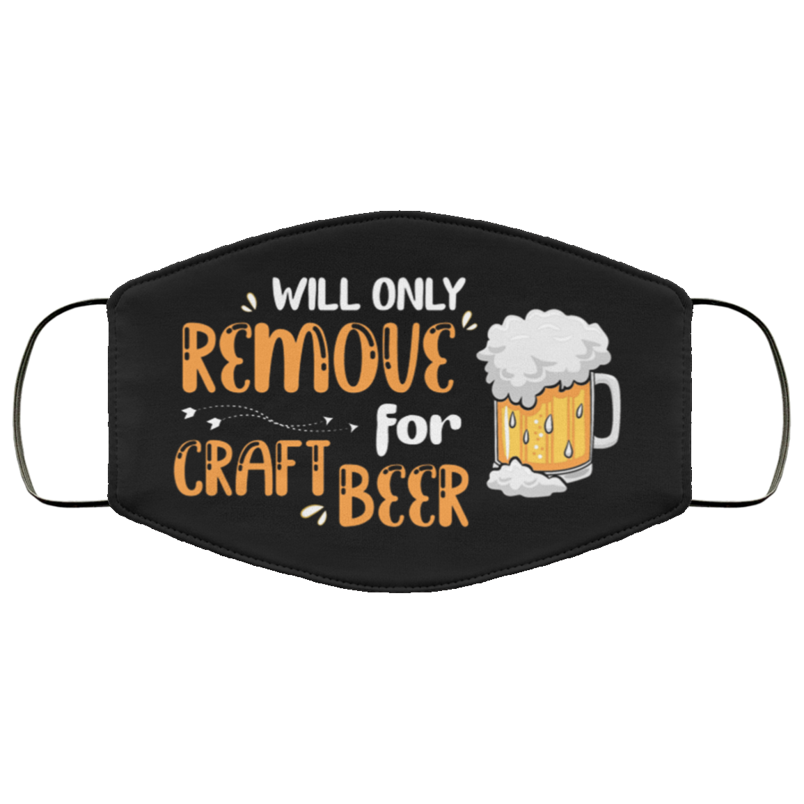 Will Only Remove For Craft Beer Washable Reusable Custom - Funny Beer Printed Cloth Face Mask Cover, Black, Cloth Face Cover