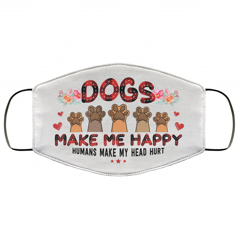 Dogs Make Me Happy Humans Make My Head Hurt Washable Reusable Custom – Printed Cloth Face Mask Cover, White, Cloth Face Cover