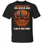 There Are Some Things I Will Never See Again My Chin Is One Of Those Things T-Shirt - Funny Beard Lover Shirt, Black, Unisex T-Shirt