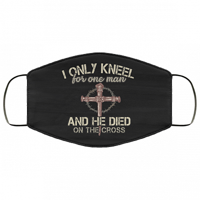 I Only Kneel For One Man And He Died On The Cross Washable Reusable Custom – Printed Cloth Face Mask Cover, Black, Cloth Face Mask