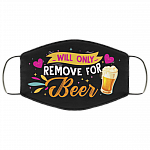 Will Only Remove For Beer - Funny Face Mask, Black, Cloth Face Mask