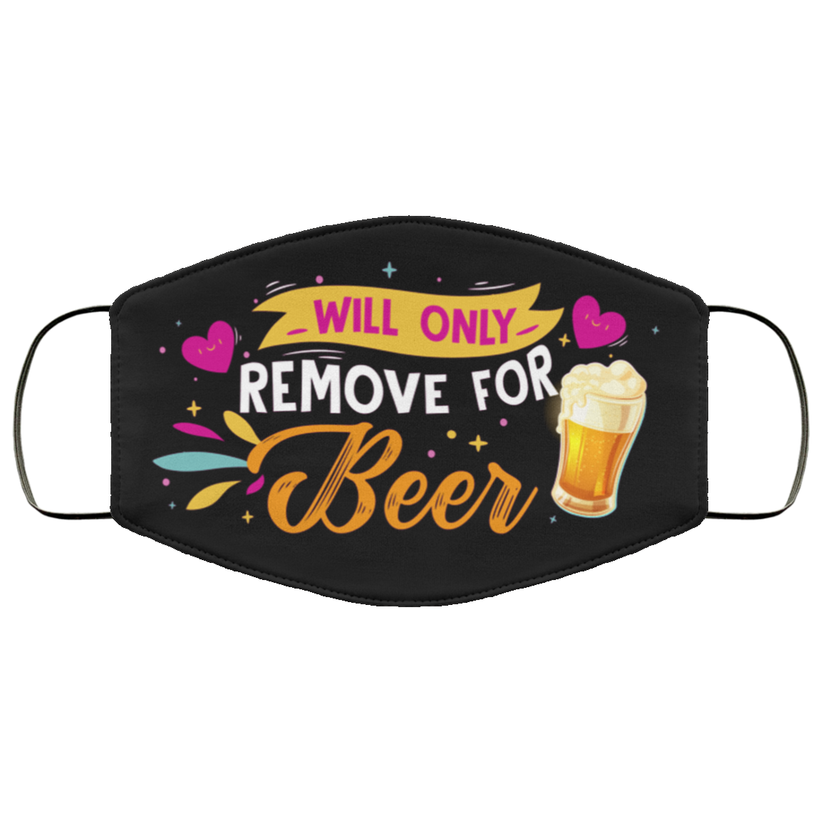 Will Only Remove For Beer - Funny Face Mask, Black, Cloth Face Mask Will Only Remove For Beer - Funny Face Mask, Black, Cloth Face Mask