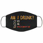 Am I Drunk Funny Bitch I Might Be Quarantine Washable Reusable Custom - Printed Cloth Face Mask Cover, White, Cloth Face Cover