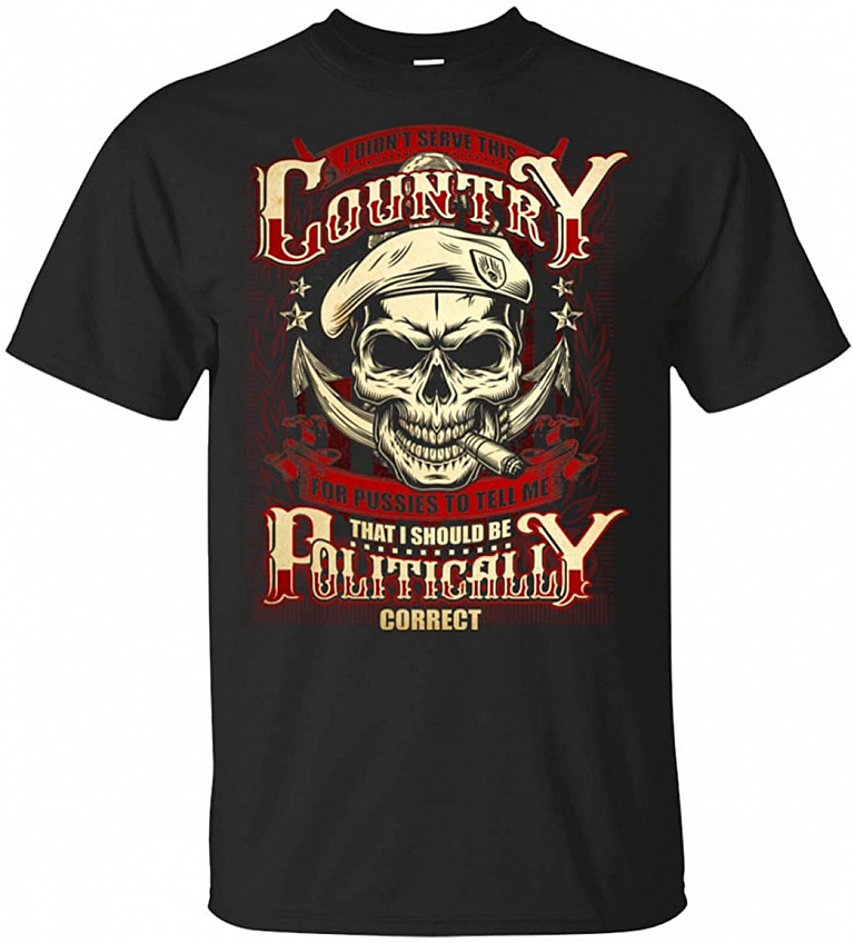 I Didn't Serve This Country for Pussies to Tell Me That I Should Be Politically Correct T-Shirt, Unisex T-Shirt, Black