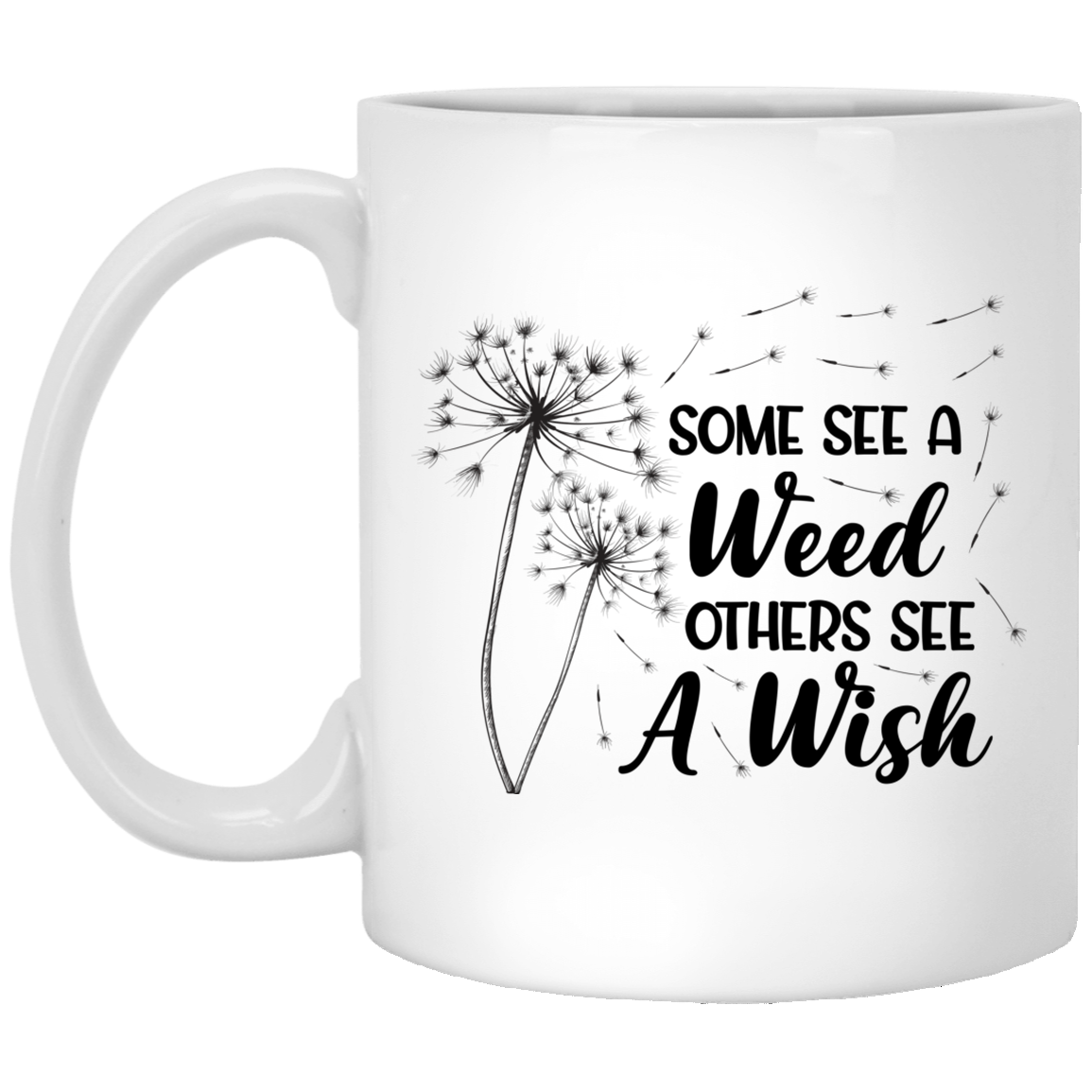 Some See a Weed Others See a Wish Positive Quote Gift Ceramic Coffee Mug - Beer Stein - Water Bottle, White, 11 oz. White Mug Some See a Weed Others See a Wish Positive Quote Gift Ceramic Coffee Mug - Beer Stein - Water Bottle, White, 11 oz. White Mug