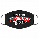 So You Think This Mask Works Washable Reusable Custom Printed Cloth Face Mask Cover, Black, Cloth Face Cover