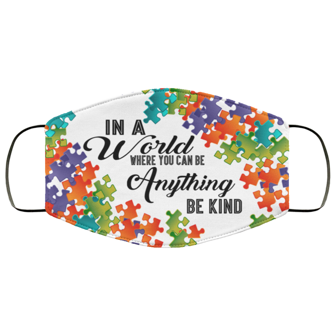 Autism In a World Where You Can Be Anything Be Kind Washable Reusable Custom - Printed Cloth Face Mask Cover, White, Cloth Face Cover Autism In a World Where You Can Be Anything Be Kind Washable Reusable Custom - Printed Cloth Face Mask Cover, White, Cloth Face Cover
