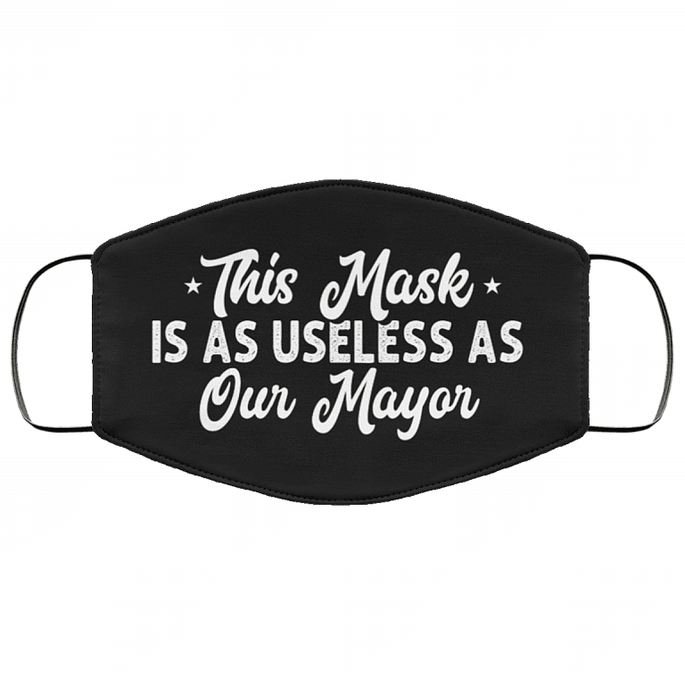 This Mask Is As Useless As Our Mayor Washable Reusable Custom – Printed Cloth Face Mask Cover, Black, Cloth Face Mask
