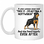 A Wise Woman Once Said I'm Getting A Rottweiler And Lived Happily Ever After Ceramic Coffee Mug - Travel Mug, White, 11 oz. White Mug