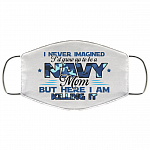 Never Imagined I'd Grow Up to Be a Navy Mom Washable Reusable Custom – Printed Cloth Face Mask Cover, White, Cloth Face Cover